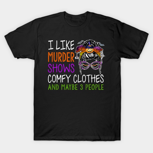 I Like Murder Shows Comfy Clothes And Maybe Funny Messy Bun T-Shirt by Rene	Malitzki1a